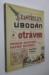 Zastřelen, ubodán a otráven- Příběh atentátů napříč historií