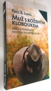 Muž s koženým kloboukem - zážitky misionáře na dvou kontinentech