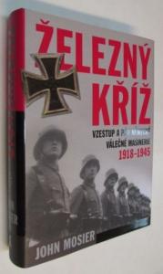 Železný kříž- vzestup a pád německé válečné mašinérie 1918- 45