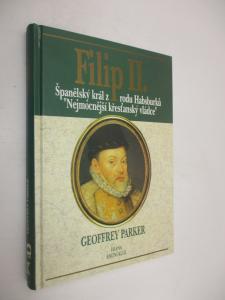 Filip II. -  Španělský král z rodu Habsburků- Nejmocnější křesťanský vládce