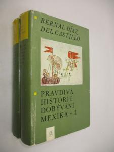 Pravdivá historie dobývání Mexika I-II