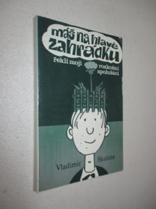 Máš na hlavě zahrádku, řekli moji rozkošní spolužáci