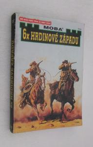 6x hrdinové západu / Setkání na řece + Bandité + Muž jako žádný jiný + Nikdo mi neunikne +Jednou musí prohrát všichni + Cesta pomsty
