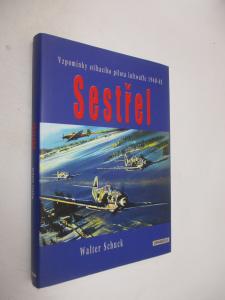 Sestřel - vzpomínky stíhacího pilota luftwaffe 1940-45