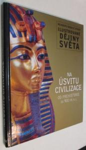 Ilustrované dějiny světa- Na úsvitu civilizace od prehistorie do 900 př. n. l.