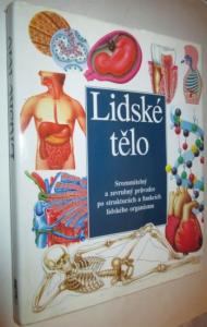 Lidské tělo- Srozumitelný a zevrubný průvodce po strukturách a funkcích lidského organismu