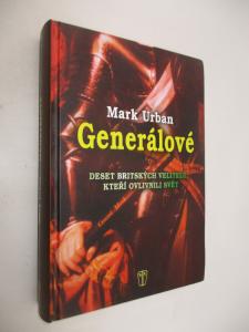 Generálové - deset britských velitelů, kteří ovlivnili svět